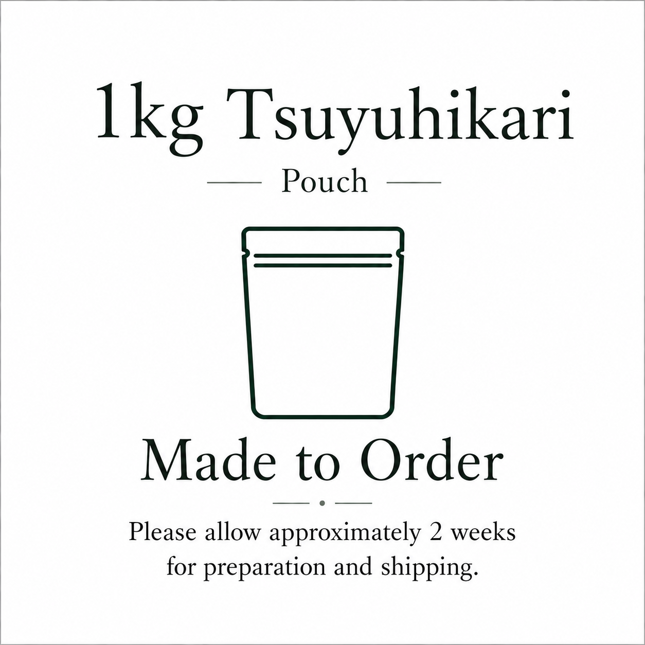 Tsuyuhikari 1kg Pouch Made to Order